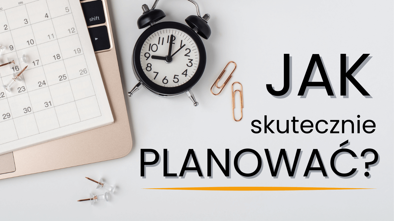 Zarządzanie czasem - jak skutecznie planować dzień?